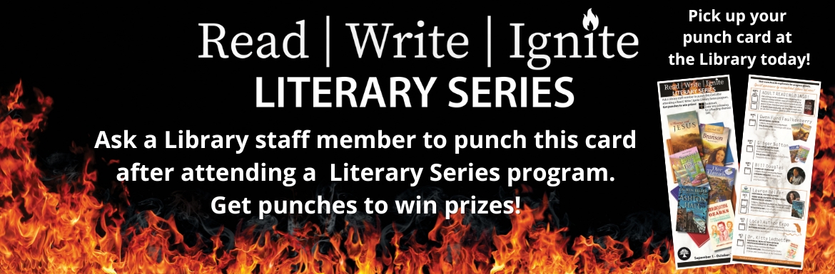 Read Write Ignite Literary Series. Pick up your punch card at the library today. Ask a staff member to punch this card after attending a Literary Series Program. Get punches to win prizes!