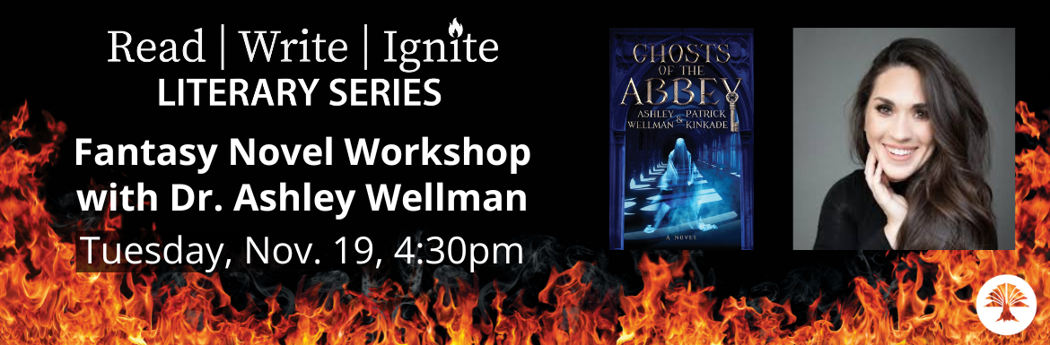 Read Write Ignite Literary Series, Fantasy Novel Workshop with Dr. Ashley Wellman. Tuesday, Nov. 19, 4:30pm.