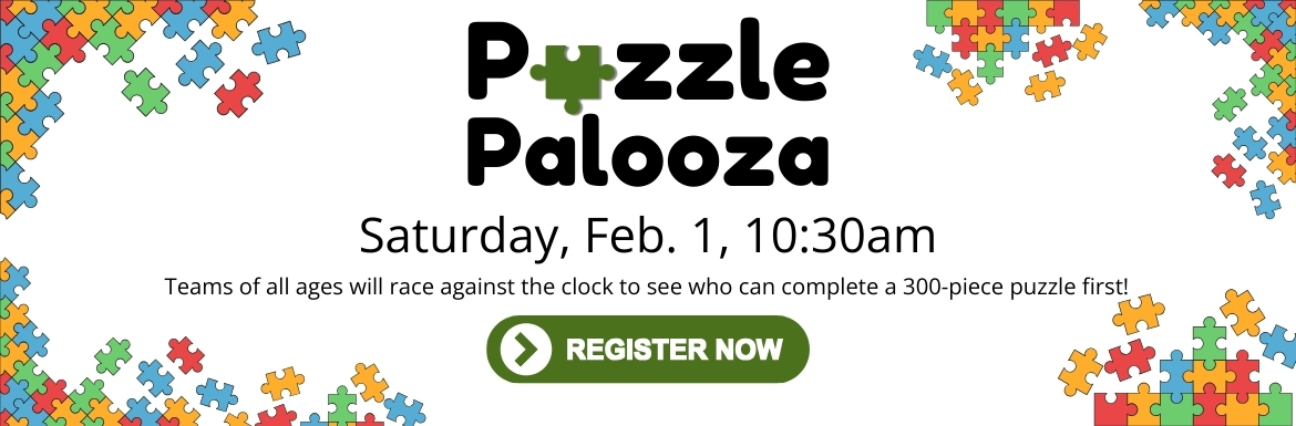 Puzzle Palooza! Saturday, Feb. 1, 10:30am. Click to register now.