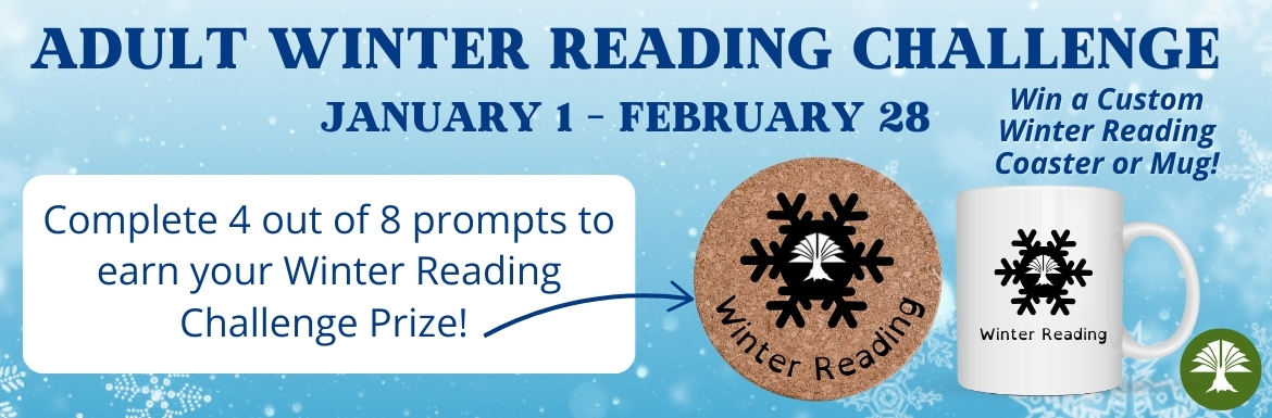 Adult Winter Reading Challenge. January 1 -February 28. Click for more info.